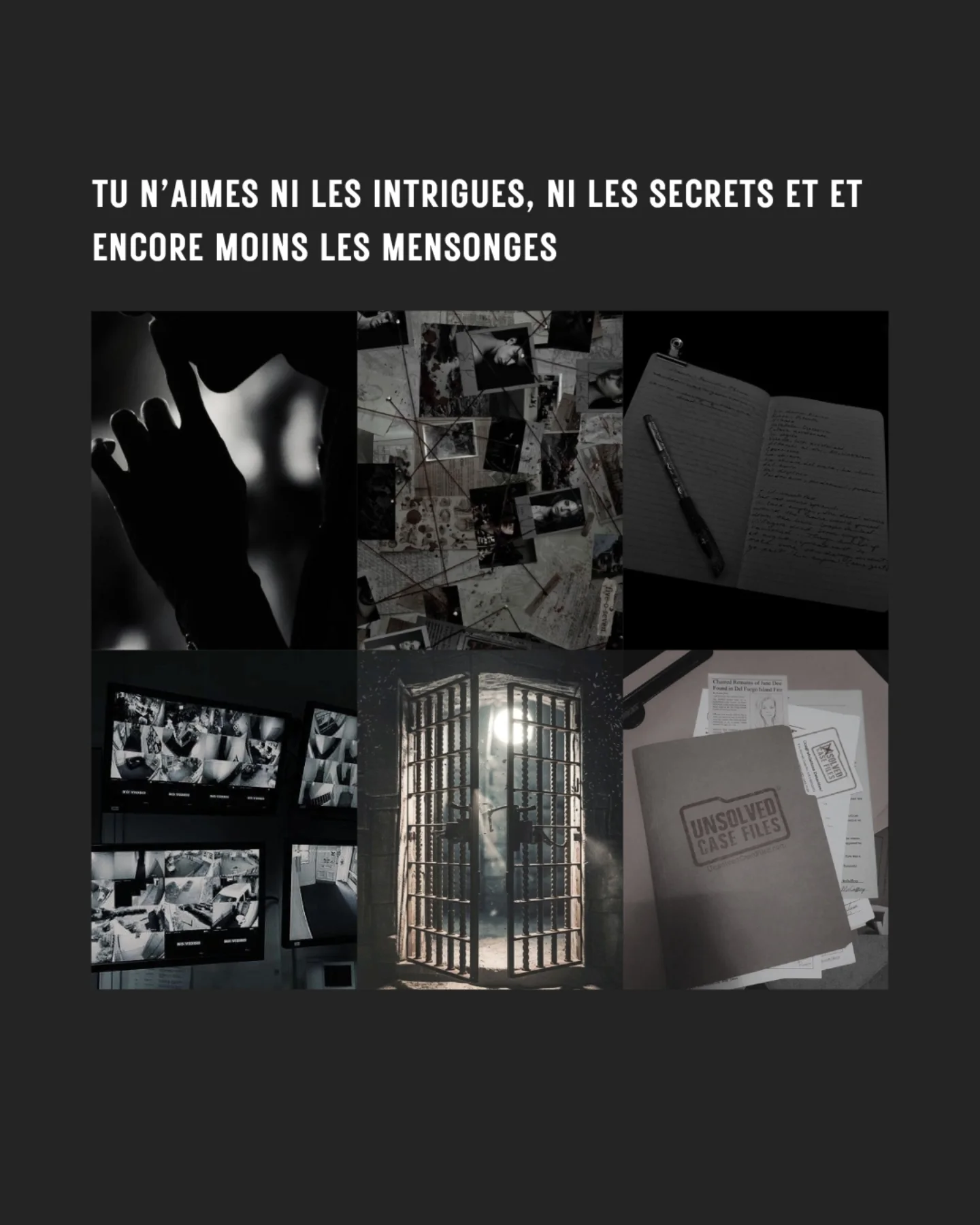 Tu n'aimes ni les intrigues, ni les secrets et encore moins les mensonges